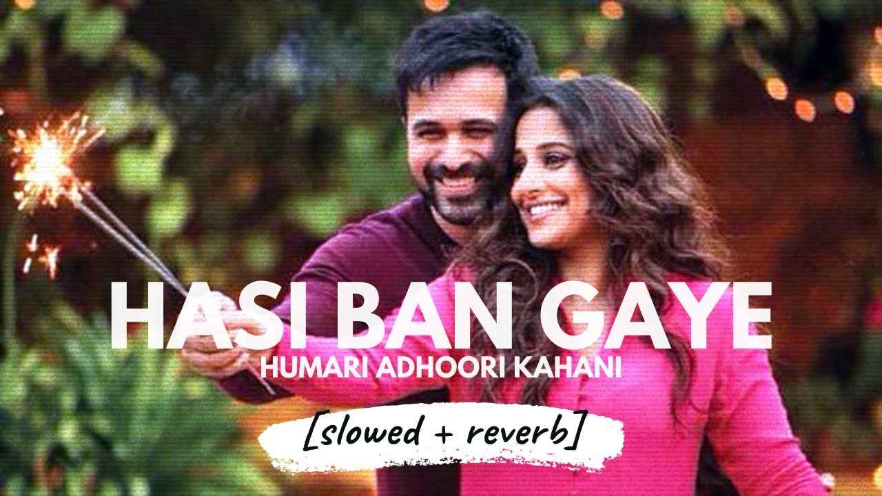 Hasi Ban Gaye Song Lyrics in Hindi
